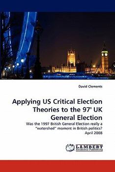 Paperback Applying US Critical Election Theories to the 97' UK General Election Book