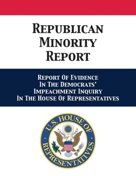 Paperback Republican Minority Report: Report Of Evidence In The Democrats' Impeachment Inquiry In The House Of Representatives Book