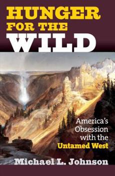 Hardcover Hunger for the Wild: America's Obsession with the Untamed West Book