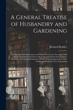 Paperback A General Treatise of Husbandry and Gardening: Containing Such Observations and Experiments as Are New and Useful for the Improvement of Land With an Book