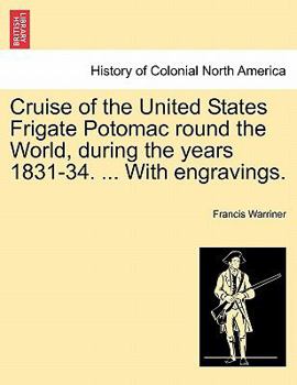 Cruise of the United States Frigate Potomac Round the World: During the Years 1831-34; Embracing the Attack on Quallah Battoo, with Notices of Scenes, Manners, Etc;, in Different Parts of Asia, South 