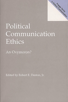 Paperback Political Communication Ethics: An Oxymoron? Book