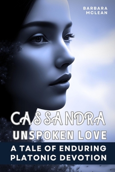 Paperback Cassandra: Unspoken Love: A Tale of Enduring Platonic Devotion Book