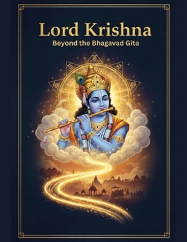 Lord Krishna: Beyond the Bhagavad Gita