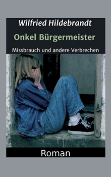 Hardcover Onkel Bürgermeister: Missbrauch und andere Verbrechen [German] Book