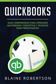 Paperback Quickbooks: Guia comprensiva para aprender Quickbooks Conceptos y Tecnicas para principiantes (Libro En Español/Quickbooks Spanish [Spanish] Book