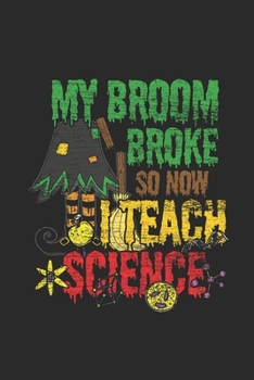 Paperback My Broom Broke So Now I Teach Science: Graph Paper Notebook (6" x 9" - 120 pages) Halloween Themed Notebook for Gift / Daily Activity Journals / Diary Book