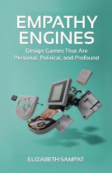 Paperback Empathy Engines: Design Games That Are Personal, Political, And Profound Book