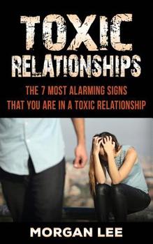 Paperback Toxic Relationships: 7 Alarming Signs that you are in a Toxic Relationship Book