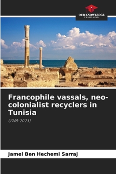 Paperback Francophile vassals, neo-colonialist recyclers in Tunisia Book