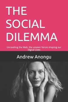 Paperback The Social Dilemma: Unraveling the Web, the unseen forces shaping our Digital Lives Book