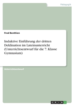 Paperback Induktive Einführung der dritten Deklination im Lateinunterricht (Unterrichtsentwurf für die 7. Klasse Gymnasium) [German] Book