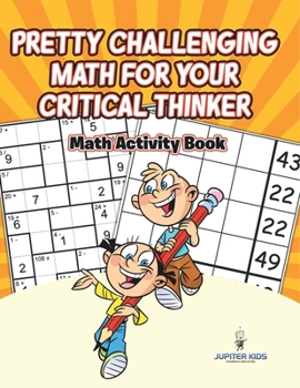 Pretty Challenging Math for Your Critical Thinker: Math Activity Book
