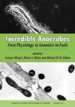 Paperback Incredible Anaerobes: From Physiology to Genomics to Fuels (Annals of the New York Academy of Sciences) Book