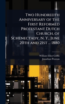 Hardcover Two Hundredth Anniversary of the First Reformed Protestant Dutch Church, of Schenectady, N. Y., June 20th and 21st ... 1880 Book