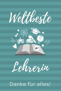 Paperback Weltbeste Lehrerin Danke Für Alles!: A5 PUNKTIERT Geschenkidee für Lehrer Erzieher - Abschiedsgeschenk Grundschule - Klassengeschenk - Dankeschön - Le [German] Book