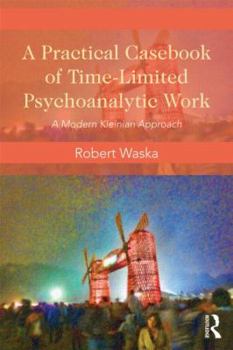 Paperback A Practical Casebook of Time-Limited Psychoanalytic Work: A Modern Kleinian Approach Book