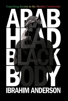 Arab Head, Black Body: Unpacking Racism in the Muslim Community