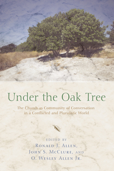 Hardcover Under the Oak Tree: The Church as Community of Conversation in a Conflicted and Pluralistic World Book