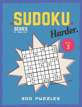 Paperback Sudoku series by. Tommy King Harder. Vol. 2 300 puzzles Find your level here: Sudoku book collection 6 puzzles per page Letter size Large book 8.5 x 1 Book