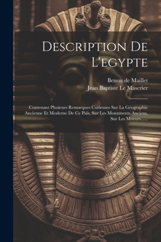 Paperback Description De L'egypte: Contenant Plusieurs Remarques Curieuses Sur La Géographie Ancienne Et Moderne De Ce Païs, Sur Les Monuments Anciens, S [French] Book