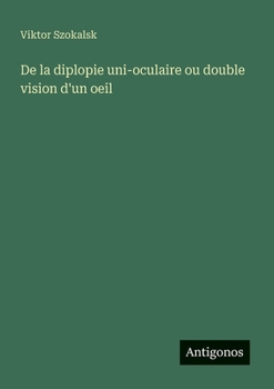 De la diplopie uni-oculaire ou double vision d'un oeil (French Edition)