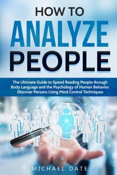 Paperback How to Analyze People: The Ultimate Guide to Speed Reading People through Body Language and the Psychology of Human Behavior. Discover Person Book
