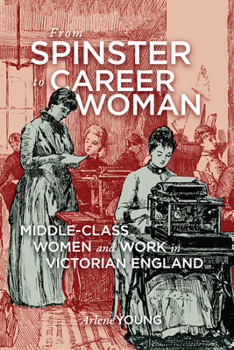 Paperback From Spinster to Career Woman: Middle-Class Women and Work in Victorian England Book