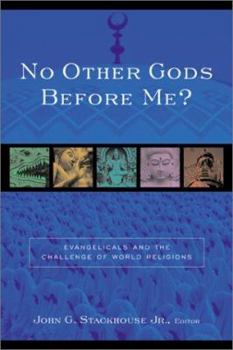Paperback No Other Gods Before Me?: Evangelicals and the Challenge of World Religions Book