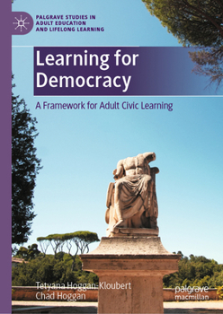 Learning for Democracy: A Framework for Adult Civic Learning (Palgrave Studies in Adult Education and Lifelong Learning)