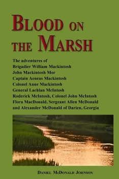Paperback Blood on the Marsh: The adventures of Brigadier William Mackintosh, John Mackintosh Mor, Captain Aeneas Mackintosh, Colonel Anne Mackintos Book