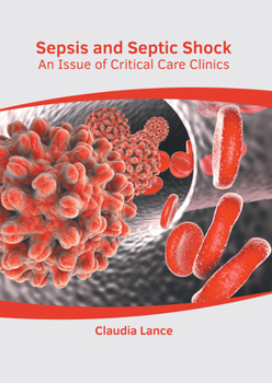 Hardcover Sepsis and Septic Shock: An Issue of Critical Care Clinics Book