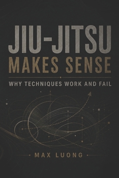 Paperback Jiu-Jitsu Makes Sense: Why Techniques Work and Fail Book