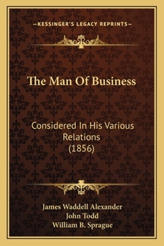Paperback The Man Of Business: Considered In His Various Relations (1856) Book
