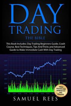 Paperback Day Trading: THE BIBLE This Book Includes: The beginners Guide + The Crash Course + The Best Techniques + Tips and Tricks + The Adv Book