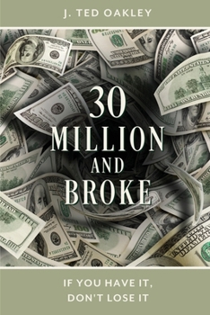 Paperback 30 Million and Broke: If You Have It, Don't Lose It Book