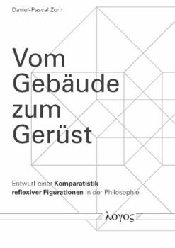 Paperback Vom Gebaude Zum Gerust: Entwurf Einer Komparatistik Reflexiver Figurationen in Der Philosophie [German] Book