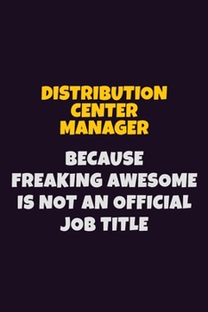 Paperback Distribution Center Manager, Because Freaking Awesome Is Not An Official Job Title: 6X9 Career Pride Notebook Unlined 120 pages Writing Journal Book