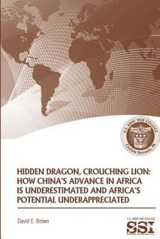 Paperback Hidden Dragon, Crouching Lion: How China's Advance in Africa is Underestimated and Africa's Potential Underappreciated Book