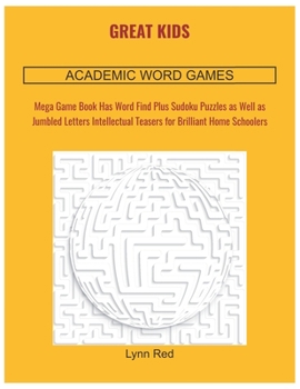 Paperback Great Kids Academic Word Games: Mega Game Book Has Word Find Plus Sudoku Puzzles as Well as Jumbled Letters Intellectual Teasers for Brilliant Home Sc [Large Print] Book