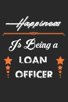 Paperback Happiness Is Being A Loan Officer: Loan Officer Lined Notebook / Loan Officer Journal Gift, 120 Pages, 6x9, Soft Cover, Matte Finish, Amazing Gift For Book