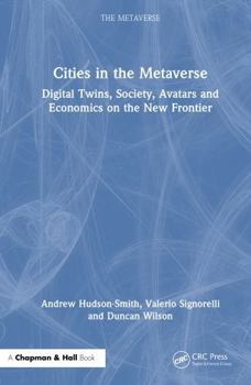 Hardcover Cities in the Metaverse: Spatial Computing, Digital Twins, Avatars, Economics and Digital Habitation on the New Frontier Book