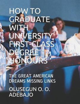 Paperback How to Graduate with University First-Class Degree Honours: The Great American Dreams Missing Links Book