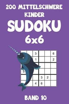 Paperback 200 Mittelschwere Kinder Sudoku 6x6 Band 10: Sudoku Puzzle Rätselheft mit Lösung, 2 Rästel pro Seite [German] Book
