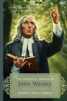 Paperback The Essential Works of John Wesley: Selected Books, Sermons, and Other Writings Book