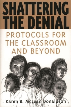 Paperback Shattering the Denial: Protocols for the Classroom and Beyond Book