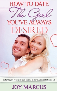 Paperback How to Date the Girl You've Always Desired Book