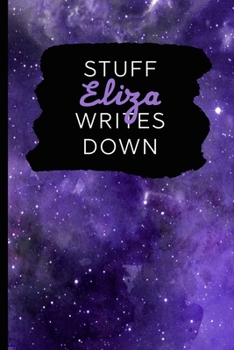 Stuff Eliza Writes Down: Personalized Journal / Notebook (6 x 9 inch) with 110 wide ruled pages inside [Purple Cosmos]