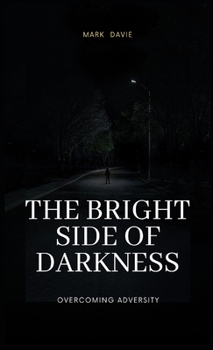 The Bright Side of Darkness: Overcoming Adversity