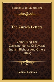 Paperback The Zurich Letters: Comprising The Correspondence Of Several English Bishops And Others (1842) Book